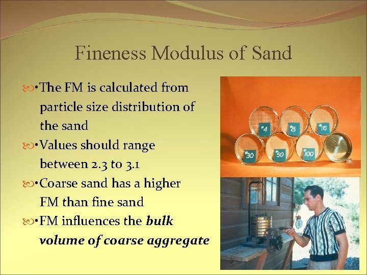 Fineness Modulus of Sand • The FM is calculated from particle size distribution of