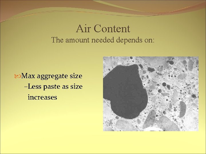 Air Content The amount needed depends on: Max aggregate size –Less paste as size