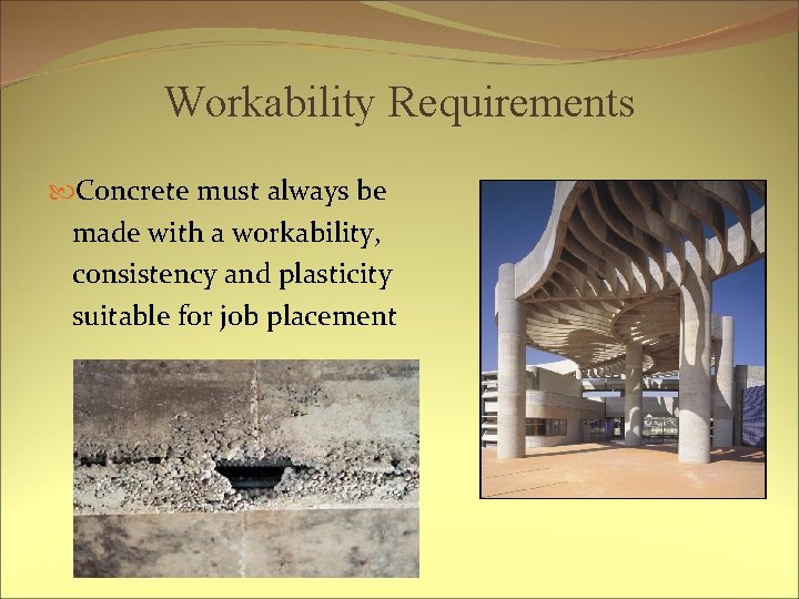 Workability Requirements Concrete must always be made with a workability, consistency and plasticity suitable