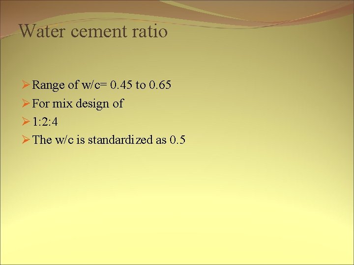 Water cement ratio Ø Range of w/c= 0. 45 to 0. 65 Ø For