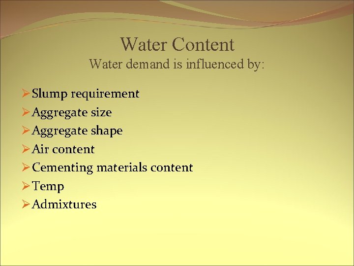 Water Content Water demand is influenced by: Ø Slump requirement Ø Aggregate size Ø