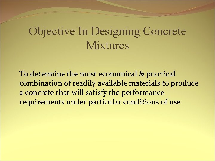 Objective In Designing Concrete Mixtures To determine the most economical & practical combination of