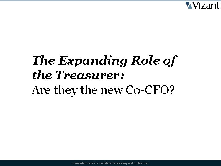 The Expanding Role of the Treasurer: Are they the new Co-CFO? Information herein is