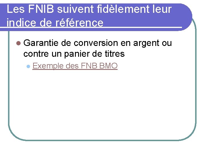 Les FNIB suivent fidèlement leur indice de référence l Garantie de conversion en argent