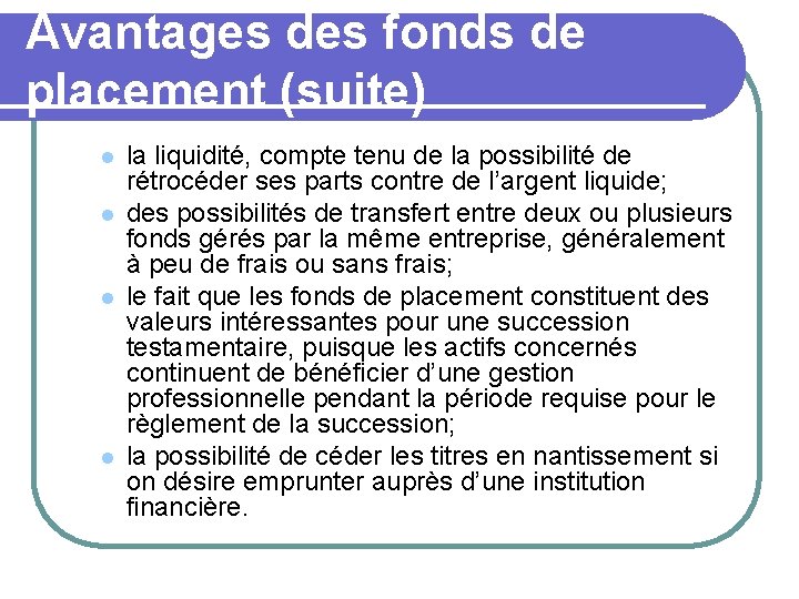 Avantages des fonds de placement (suite) l l la liquidité, compte tenu de la