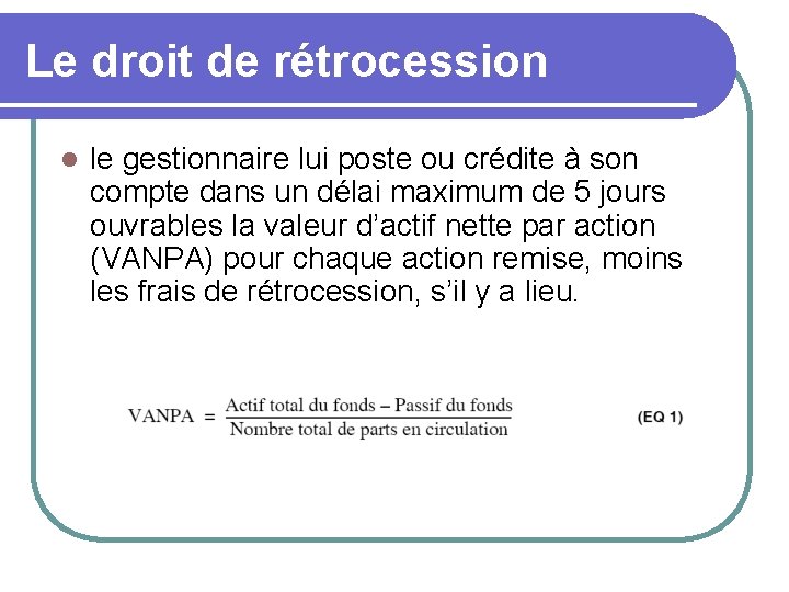 Le droit de rétrocession l le gestionnaire lui poste ou crédite à son compte