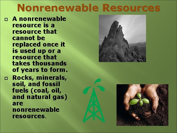 Nonrenewable Resources A nonrenewable resource is a resource that cannot be replaced once it