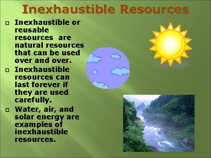 Inexhaustible Resources Inexhaustible or reusable resources are natural resources that can be used over