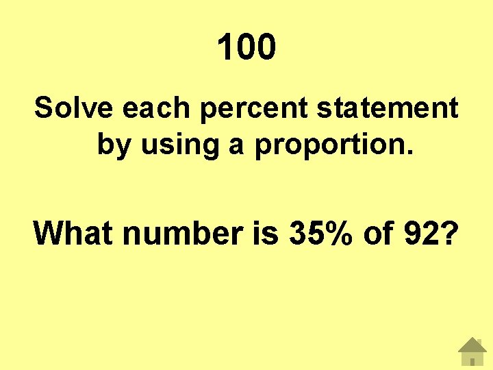 100 Solve each percent statement by using a proportion. What number is 35% of