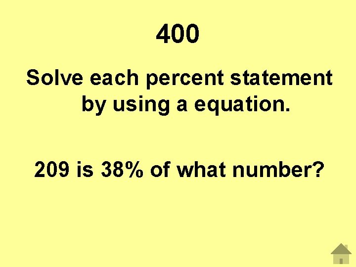 400 Solve each percent statement by using a equation. 209 is 38% of what
