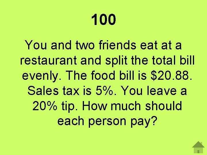 100 You and two friends eat at a restaurant and split the total bill
