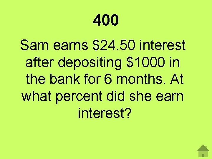 400 Sam earns $24. 50 interest after depositing $1000 in the bank for 6