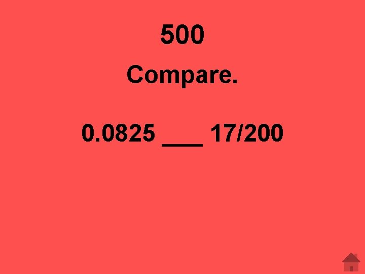 500 Compare. 0. 0825 ___ 17/200 