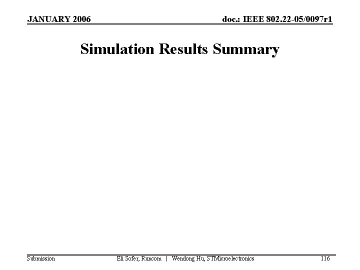 JANUARY 2006 doc. : IEEE 802. 22 -05/0097 r 1 Simulation Results Summary Submission JANUARY 2006 doc. : IEEE 802. 22 -05/0097 r 1 Simulation Results Summary Submission