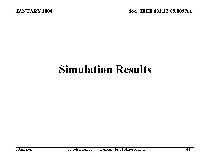 JANUARY 2006 doc. : IEEE 802. 22 -05/0097 r 1 Simulation Results Submission Eli