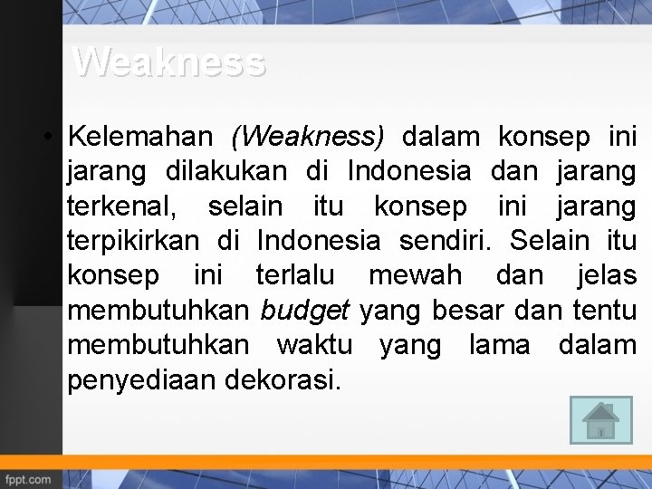 Weakness • Kelemahan (Weakness) dalam konsep ini jarang dilakukan di Indonesia dan jarang terkenal,