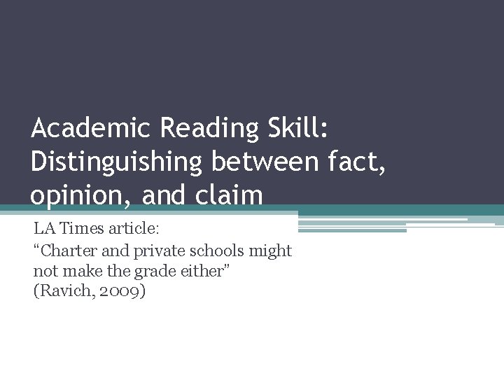 Academic Reading Skill: Distinguishing between fact, opinion, and claim LA Times article: “Charter and