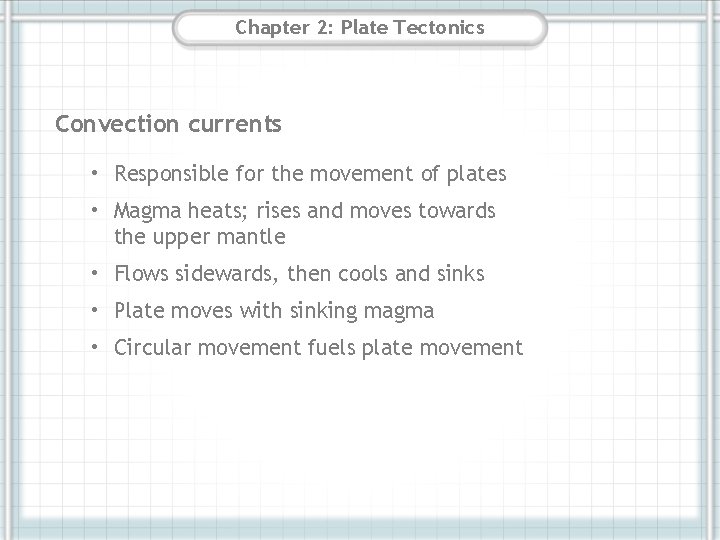 Chapter 2: Plate Tectonics Convection currents • Responsible for the movement of plates •