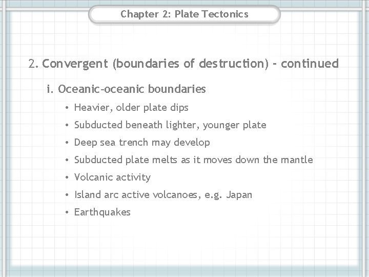 Chapter 2: Plate Tectonics 2. Convergent (boundaries of destruction) - continued i. Oceanic-oceanic boundaries