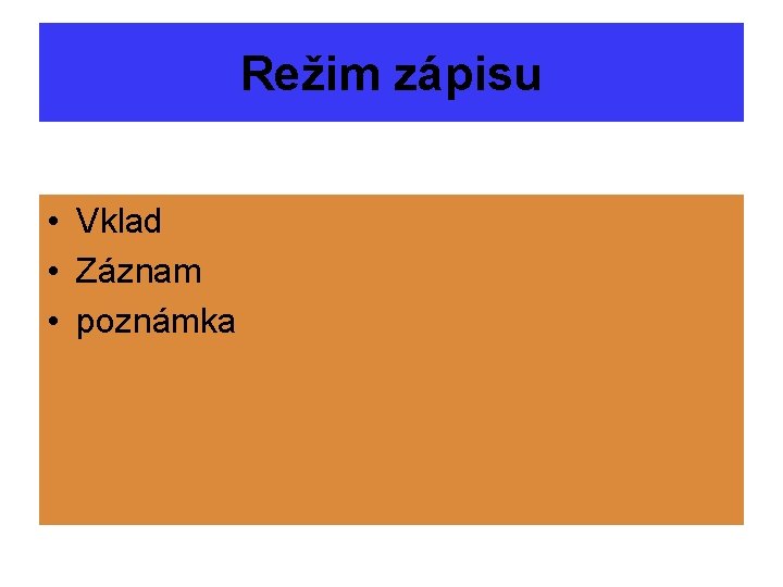 Režim zápisu • Vklad • Záznam • poznámka 