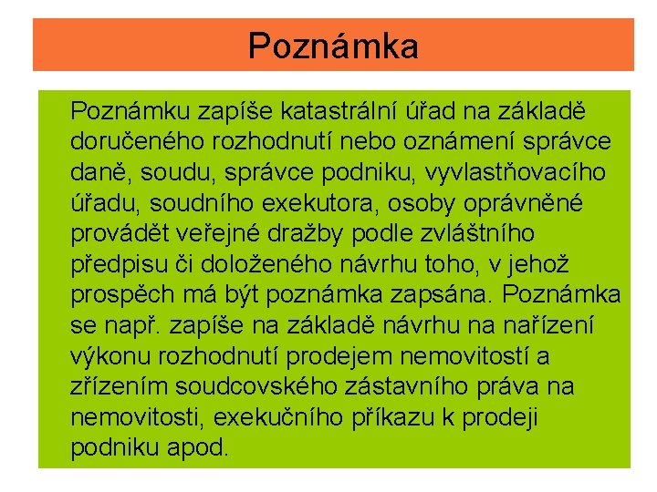 Poznámka Poznámku zapíše katastrální úřad na základě doručeného rozhodnutí nebo oznámení správce daně, soudu,