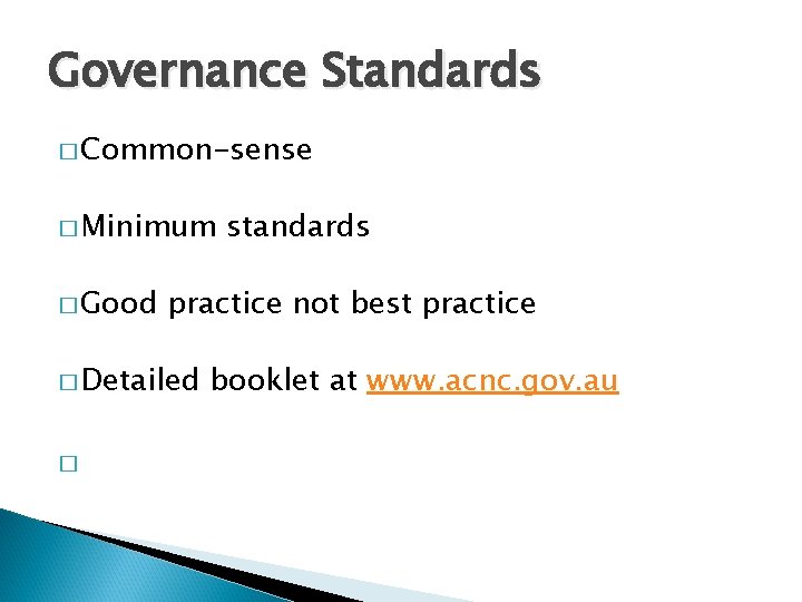 Governance Standards � Common-sense � Minimum � Good practice not best practice � Detailed