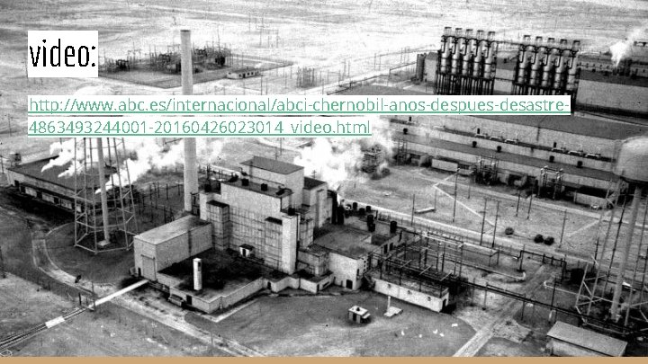 video: http: //www. abc. es/internacional/abci-chernobil-anos-despues-desastre 4863493244001 -20160426023014_video. html 