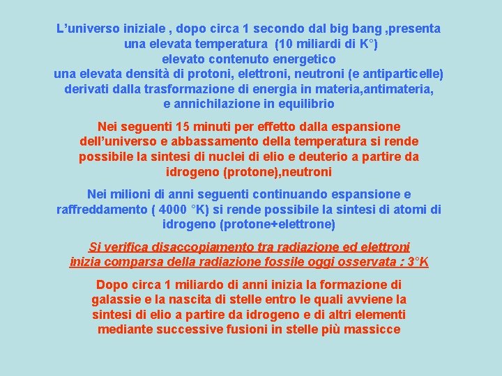 L’universo iniziale , dopo circa 1 secondo dal big bang , presenta una elevata