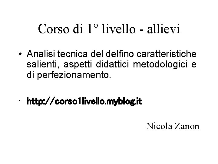 Corso di 1° livello - allievi • Analisi tecnica delfino caratteristiche salienti, aspetti didattici