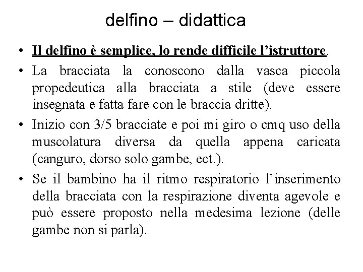 delfino – didattica • Il delfino è semplice, lo rende difficile l’istruttore. • La