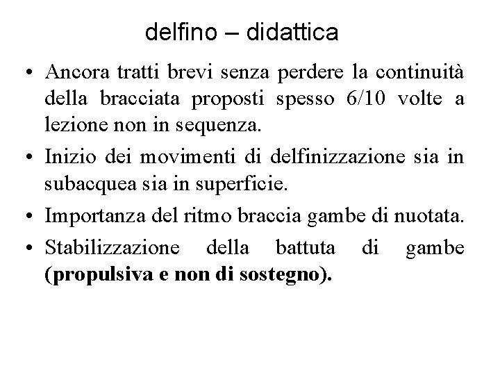 delfino – didattica • Ancora tratti brevi senza perdere la continuità della bracciata proposti