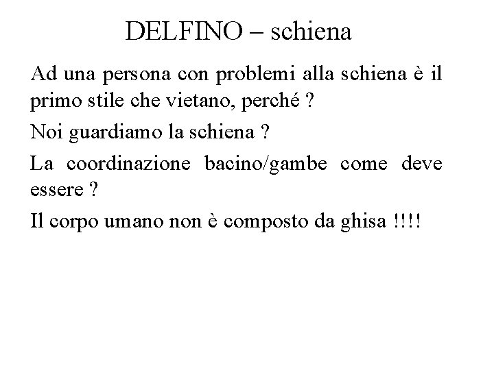 DELFINO – schiena Ad una persona con problemi alla schiena è il primo stile