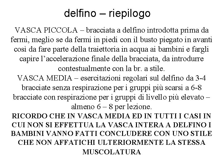 delfino – riepilogo VASCA PICCOLA – bracciata a delfino introdotta prima da fermi, meglio