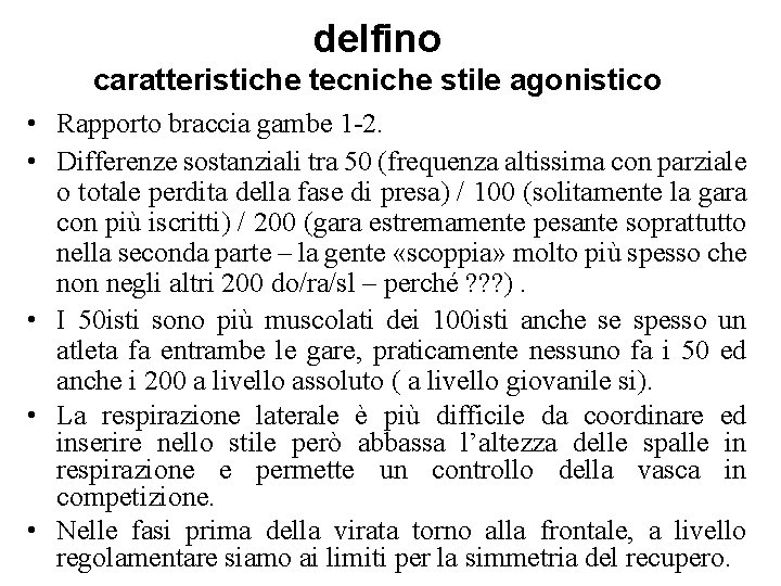 delfino caratteristiche tecniche stile agonistico • Rapporto braccia gambe 1 -2. • Differenze sostanziali