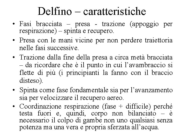 Delfino – caratteristiche • Fasi bracciata – presa - trazione (appoggio per respirazione) –