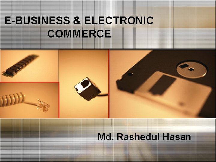 E-BUSINESS & ELECTRONIC COMMERCE Md. Rashedul Hasan 