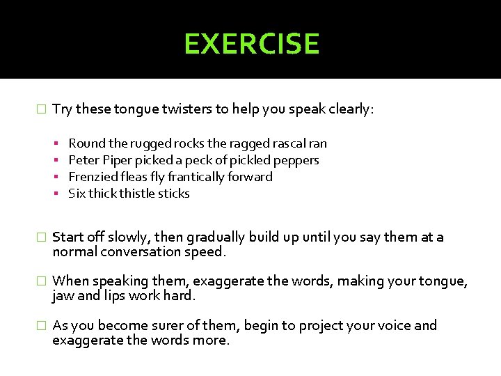 EXERCISE � Try these tongue twisters to help you speak clearly: Round the rugged