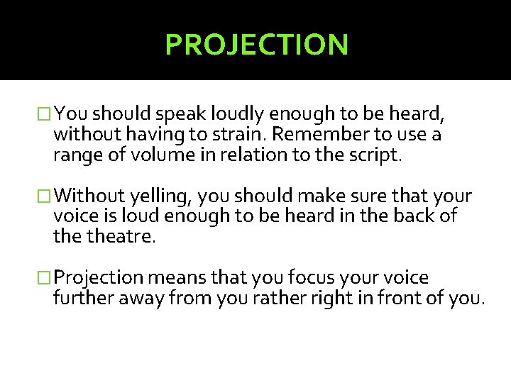 PROJECTION �You should speak loudly enough to be heard, without having to strain. Remember