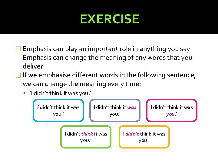 EXERCISE � Emphasis can play an important role in anything you say. Emphasis can