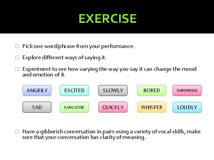 EXERCISE � Pick one word/phrase from your performance. � Explore different ways of saying