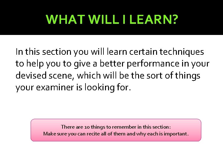 WHAT WILL I LEARN? In this section you will learn certain techniques to help