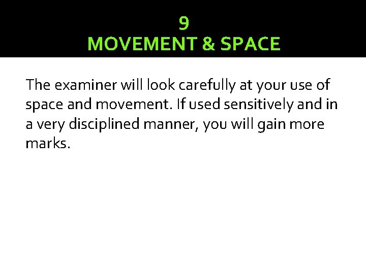 9 MOVEMENT & SPACE The examiner will look carefully at your use of space