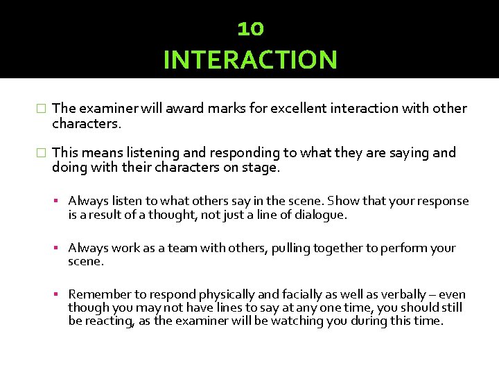 10 INTERACTION � The examiner will award marks for excellent interaction with other characters.