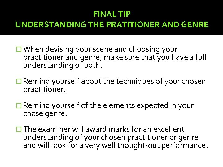 FINAL TIP UNDERSTANDING THE PRATITIONER AND GENRE � When devising your scene and choosing