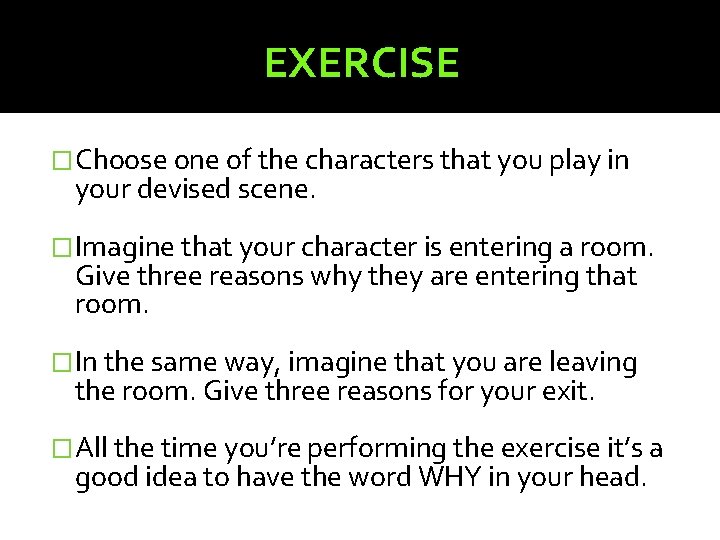 EXERCISE �Choose one of the characters that you play in your devised scene. �Imagine