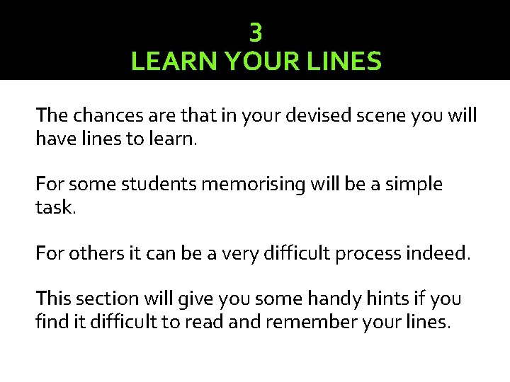3 LEARN YOUR LINES The chances are that in your devised scene you will