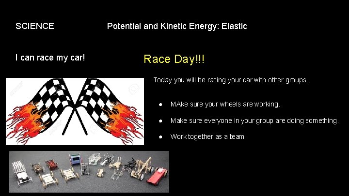 SCIENCE I can race my car! Potential and Kinetic Energy: Elastic Race Day!!! Today