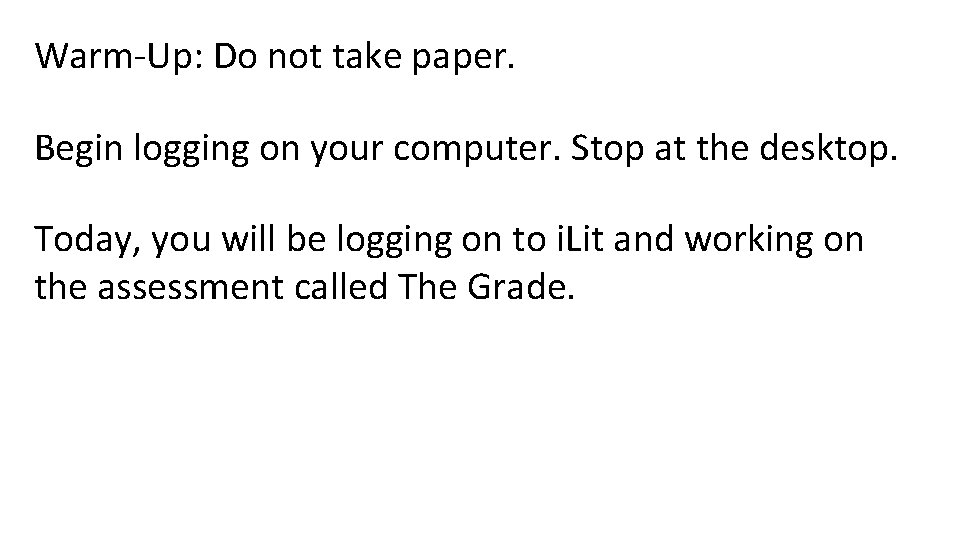 Warm-Up: Do not take paper. Begin logging on your computer. Stop at the desktop.