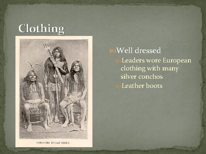 Clothing Well dressed Leaders wore European clothing with many silver conchos Leather boots 