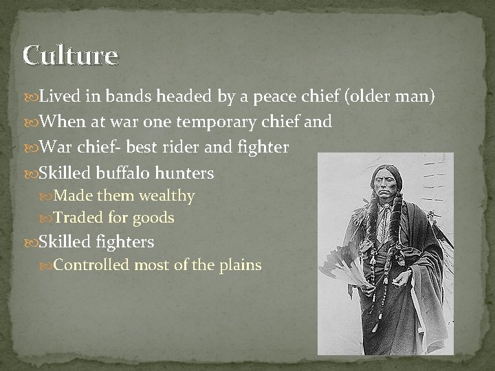 Culture Lived in bands headed by a peace chief (older man) When at war